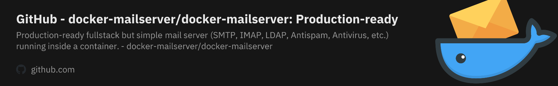 GitHub - docker-mailserver/docker-mailserver: Production-ready fullstack but simple mail server (SMTP, IMAP, LDAP, Antispam, Antivirus, etc.) running inside a container.